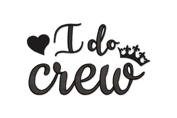 I Do Crew Embroidery Design